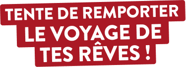tente de remporter le voyage de tes rêves